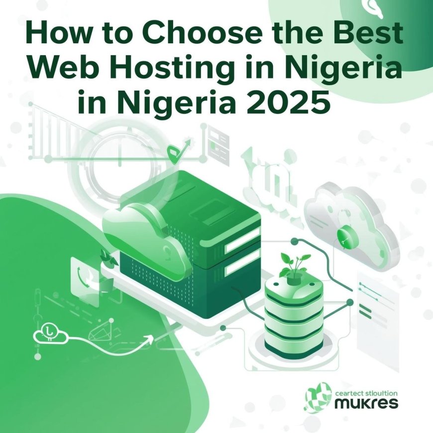 How to Choose the Best Web Hosting in Nigeria 2025: A Complete Guide for Beginners and Businesses