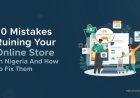10 Mistakes Killing Your Online Store in Nigeria (and How to Fix Them)