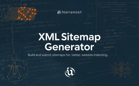 Why an XML Sitemap Matters & How to Use NairaHost’s Generator