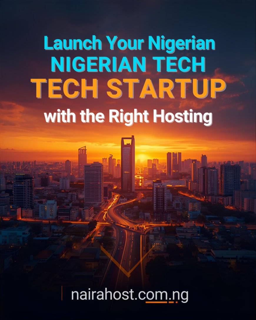 Startup Hosting Guide: Launch Your Nigerian Tech Startup with the Right Hosting